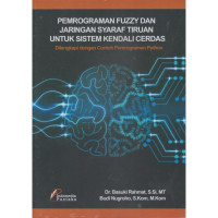 Pemrograman Fuzzy dan Jaringan Syaraf Tiruan untuk Sistem Kendali Cerdas: dilengkapi dengan contoh pemrograman python
