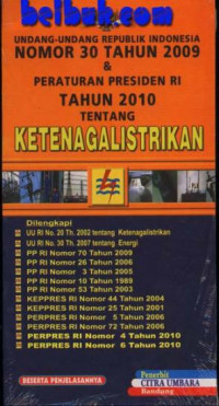 Undang-Undang Republik Indonesia Nomor 30 Tahun 2009 & Peraturan Presiden RI Tahun 2010 tentang Ketenagalistrikan