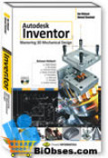 Autodesk Inventor : Mastering 3D Mechanical Design