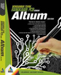 Menggambar Teknik Rangkaian PCB dengan Altium Edisi Revisi