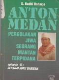 Anton medan : Pergolakan Jiwa Seorang Mantan Terpidana