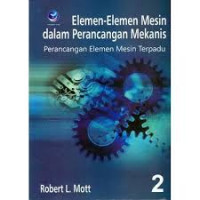 Elemen-elemen Mesin dalam Perancangan Mekanis: Perancangan Elemen Mesin Terpadu| Ed. 1 Buku 2