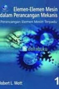 Elemen-elemen Mesin dalam Perancangan Mekanis: Perancangan Elemen Mesin Terpadu Ed. 1 Buku 1