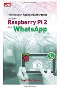 Membangun Aplikasi Elektronika dengan Raspberry Pi 2 dan Whatsapp