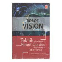 Robot Vision: teknik membangun robot cerdas masa depan (edisi revisi)