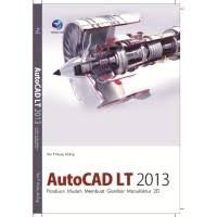 Autocad LT 2013: panduan mudah membuat gambar manufaktur 2D