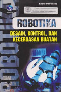 Robotika: Disain, Kontrol, Dan Kecerdasan Buatan