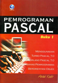 Pemrograman Pascal (Buku 1): Menggunakan Turbo Pascal 7.0/Borland Pascal 7.0/Membahas Pemrograman Berorientasi Objek