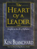 The Heart of a Leader: Insights on the Art of Influence