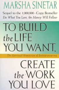 To Build the Life You Want, Create the Work You Love: The Spiritual Dimension of Entrepreuneuring	Marsha Sinetar