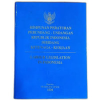 Himpunan Peraturan Perundang-Undangan Republik Indonesia di Bidang Ketenaga-Kerjaan Jilid I