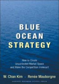 Blue Ocean Strategy: How to Create Uncontested Market Space and Make the Competition Irrelevant