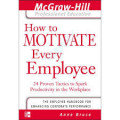 How to MOTIVATE Every Employee: 24 Proven Tactics to Spark Productivity in the Workplace	Bruce, Anne