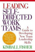 Leading Self-Directed Work Teams: A Guide to Developing New Team Leadership Skills