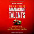 Tips & Tricks Managing Talents: Strategi dan Teknik Mengelola Karyawan Bintang Demi Keberlangsungan Organisasi