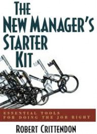 The New Manager's Starter Kit: Essential Tools for Doing the Job Right