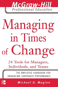 Managing in Times of Change: 24 Tools for Managers, Individuals, and Teams