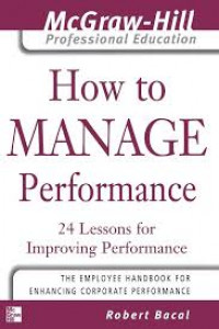 How to Manage Performance: 24 Lessons for Improving Performance