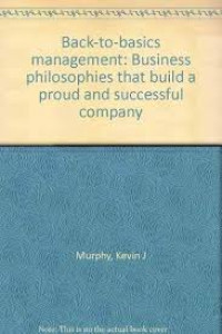 Back-to-Basics Management: Business Philosophies that Build a Proud and Successful Company