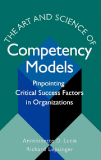 The Art of Science of Competency Models: Pinpointing Critical Success Factors in Organizations