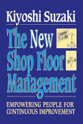 The New Shop Floor Management: Empowering People for Continuous Improvement