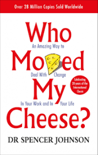 Who Moved My Cheese?: An A-Mazing Way to Deal with Change in Your Work and in Your Life