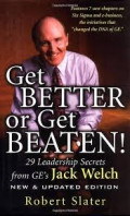 Get Better or Get Beaten!: 29 Leadership Secrets from GE's Jack Welch