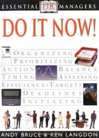 Do It Now!: Organizing Prioritizing Action Balance Timing Assessing Effiency Targets Deadlines Initiating