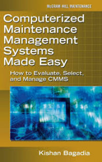 Computetized Maintenance Management Systems Made Easy: How to Evaluate, Select, and Manage CMMS