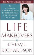 Life Makeovers: 52 Practical and Inspiring Ways to Improve Your Life One Week at a Time