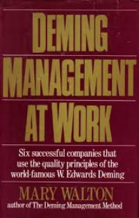 Deming Management at Work: Six Successful Companies that Use the Quality Principles of the World-Famous W. Edwards Deming