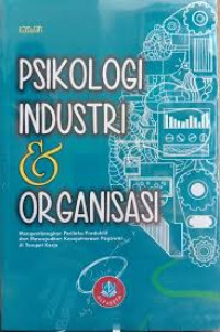 Psikologi Industri dan Organisasi: Mengembangkan Perilaku Produktif dan Mewujudkan Kesejahteraan Pegawai di Tempat Kerja