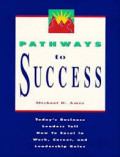 Pathways to Success: Today's Business Leaders Tell How to Excel in Work, Career and Leadership Roles