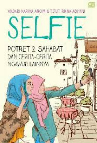 Selfie: Potret 2 Sahabat dan Cerita-Cerita Ngawur Lainnya