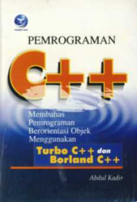 Pemrograman C ++ : Membahas pemrograman berorientasi objek menggunakan Turbo C++ dan Borland C ++