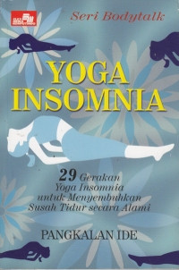 Yoga insomnia : 29 gerakan Yoga Insomnia untuk menyembuhkan susah tidur secara alami