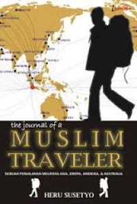 The Journal of a Muslim Traveller: sebuah perjalanan melintasi Asia, Eropa, Amerika, & Australia