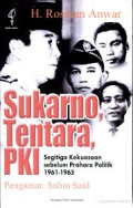 Sukarno, Tentara, PKI: segitiga kekuasaan sebelum prahara politik 1961-1965