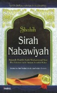 Shahih Sirah Nabawiyah: Sejarah Shahih Nabi Muhammad SAW Dari Sebelum Lahir Sampai Sesudah Wafat