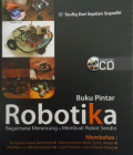 Buku Pintar Robotika: Bagaimana Merancang dan Membuat Robot Sendiri