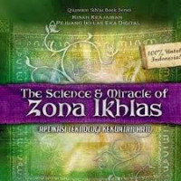 The Science & Miracle Zona Ikhlas : Aplikasi Teknologi Kekuatan Hati