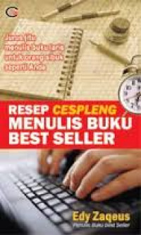 Resep cespleng menulis buku best seller : Jurus jitu menulis buku laris untuk orang sibuk seperti anda